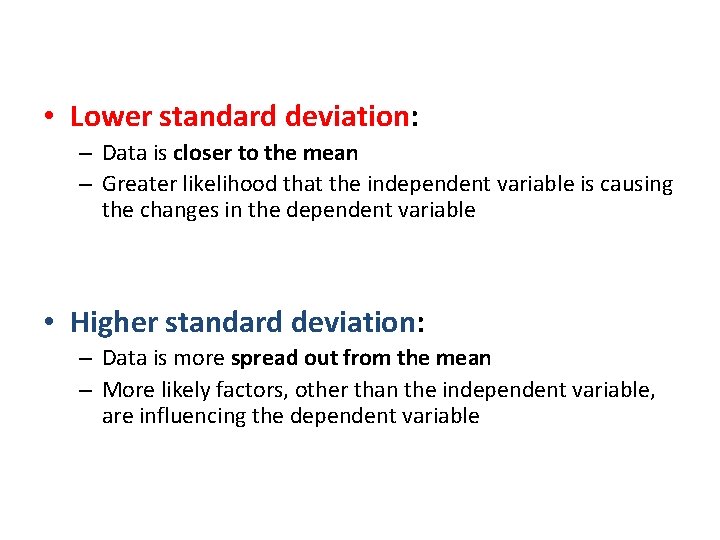  • Lower standard deviation: – Data is closer to the mean – Greater