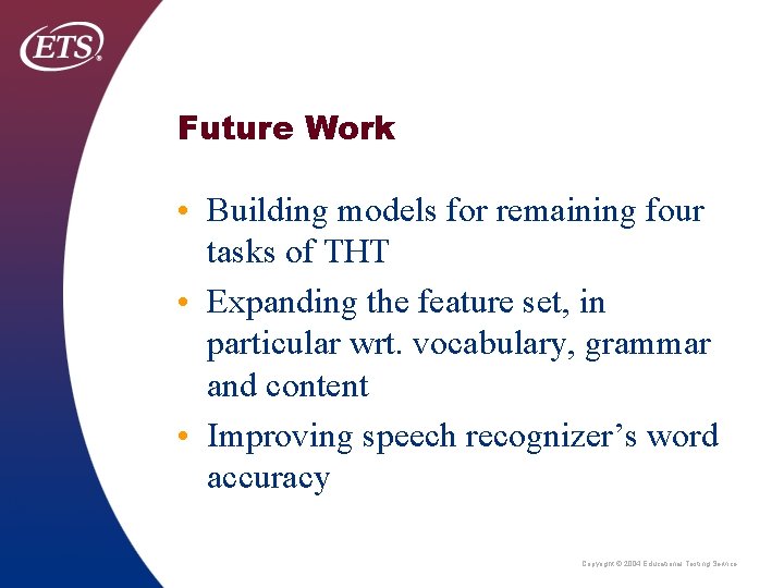 Future Work • Building models for remaining four tasks of THT • Expanding the