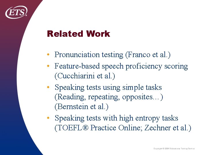 Related Work • Pronunciation testing (Franco et al. ) • Feature-based speech proficiency scoring