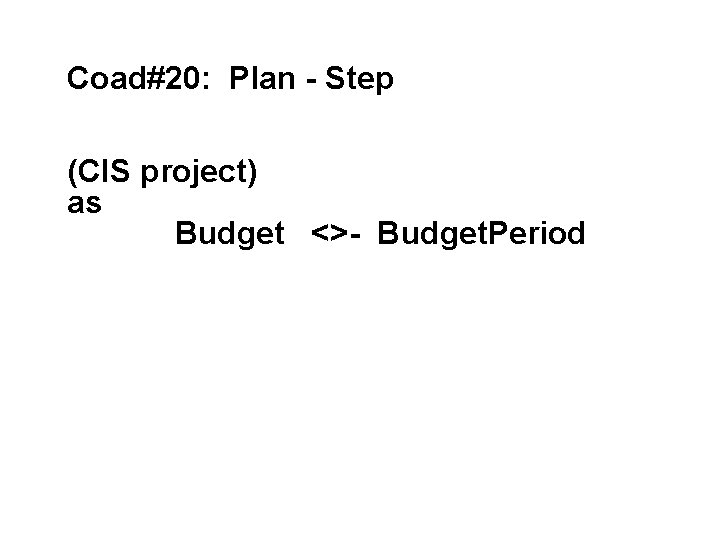 Coad#20: Plan - Step (CIS project) as Budget <>- Budget. Period 