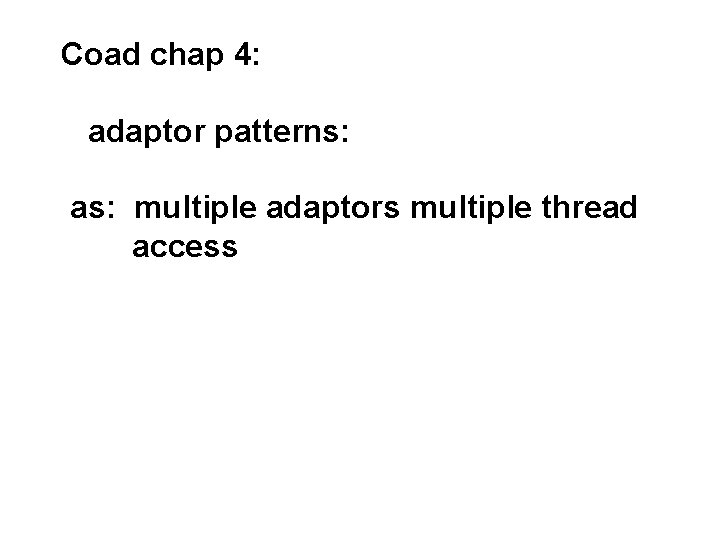 Coad chap 4: adaptor patterns: as: multiple adaptors multiple thread access 