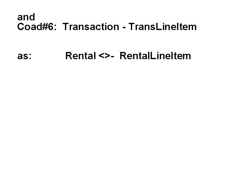 and Coad#6: Transaction - Trans. Line. Item as: Rental <>- Rental. Line. Item 
