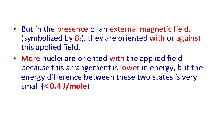  • But in the presence of an external magnetic field, (symbolized by B