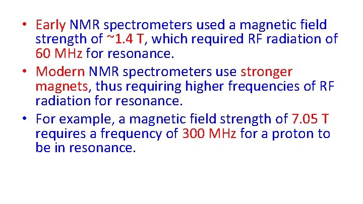  • Early NMR spectrometers used a magnetic field strength of ~1. 4 T,