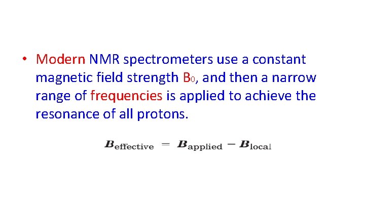  • Modern NMR spectrometers use a constant magnetic field strength B 0, and