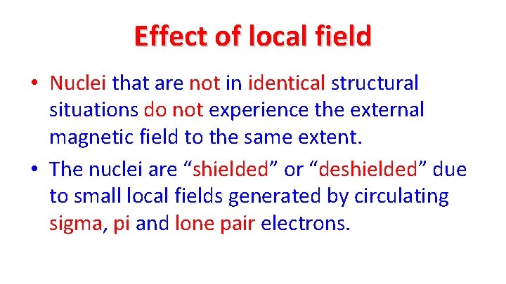 Effect of local field • Nuclei that are not in identical structural situations do