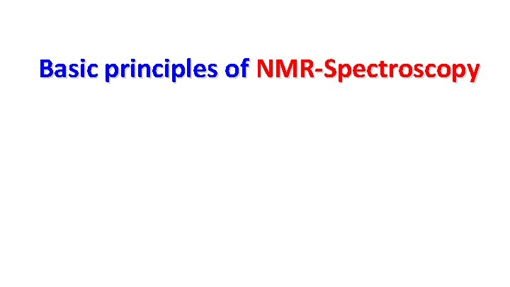 Basic principles of NMR-Spectroscopy 