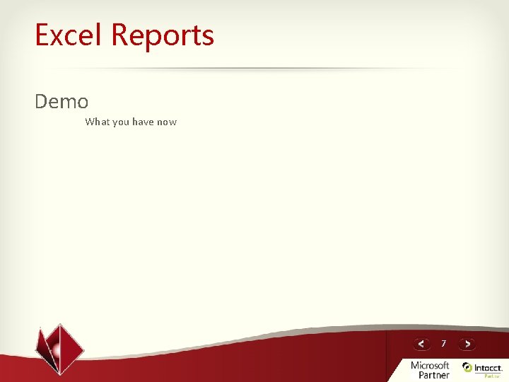 Excel Reports Demo What you have now 7 