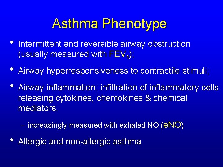 Asthma Phenotype • Intermittent and reversible airway obstruction (usually measured with FEV 1); •