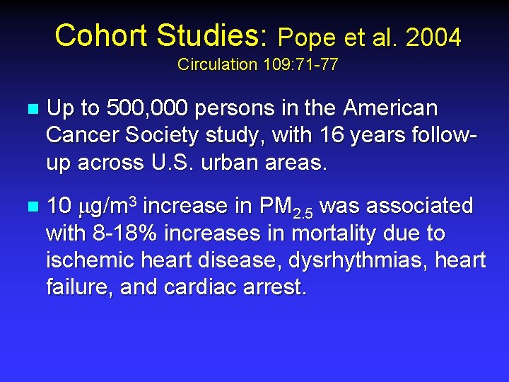 Cohort Studies: Pope et al. 2004 Circulation 109: 71 -77 n Up to 500,
