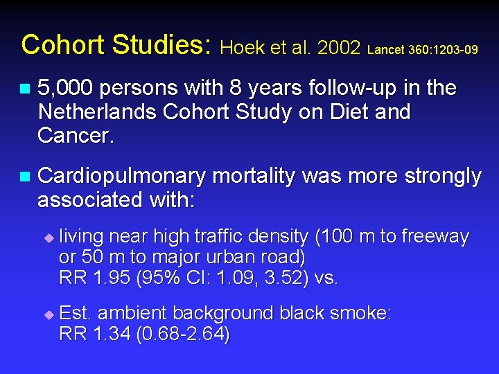 Cohort Studies: Hoek et al. 2002 Lancet 360: 1203 -09 n 5, 000 persons