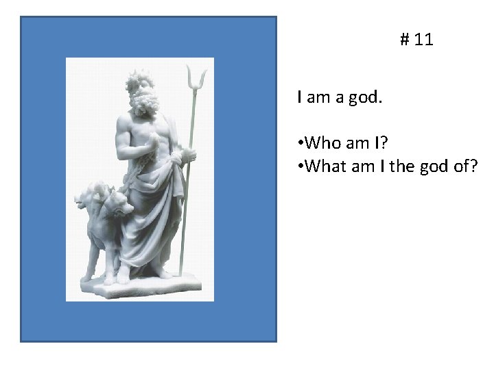 # 11 I am a god. • Who am I? • What am I