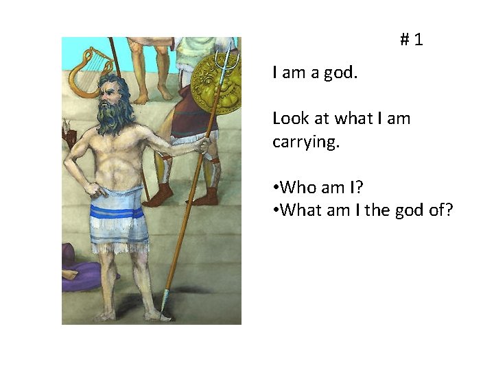 #1 I am a god. Look at what I am carrying. • Who am