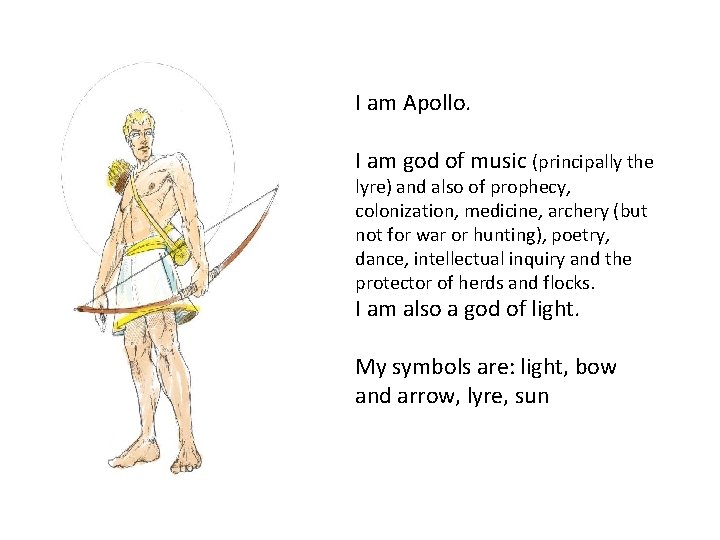 I am Apollo. I am god of music (principally the lyre) and also of