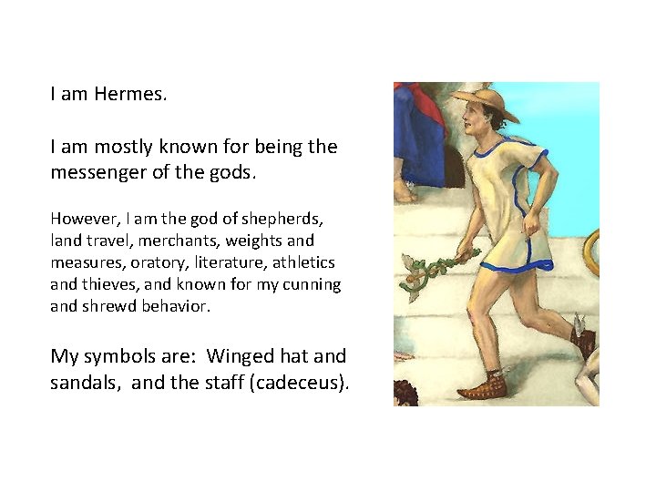 I am Hermes. I am mostly known for being the messenger of the gods.