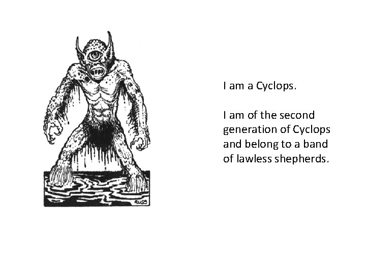 I am a Cyclops. I am of the second generation of Cyclops and belong