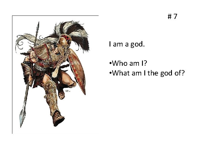 #7 I am a god. • Who am I? • What am I the