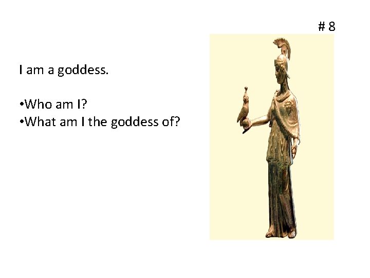 #8 I am a goddess. • Who am I? • What am I the