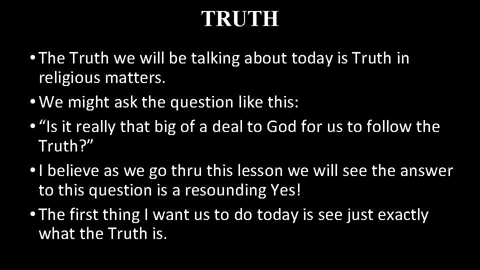 TRUTH • The Truth we will be talking about today is Truth in religious