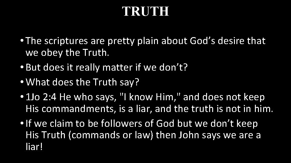 TRUTH • The scriptures are pretty plain about God’s desire that we obey the