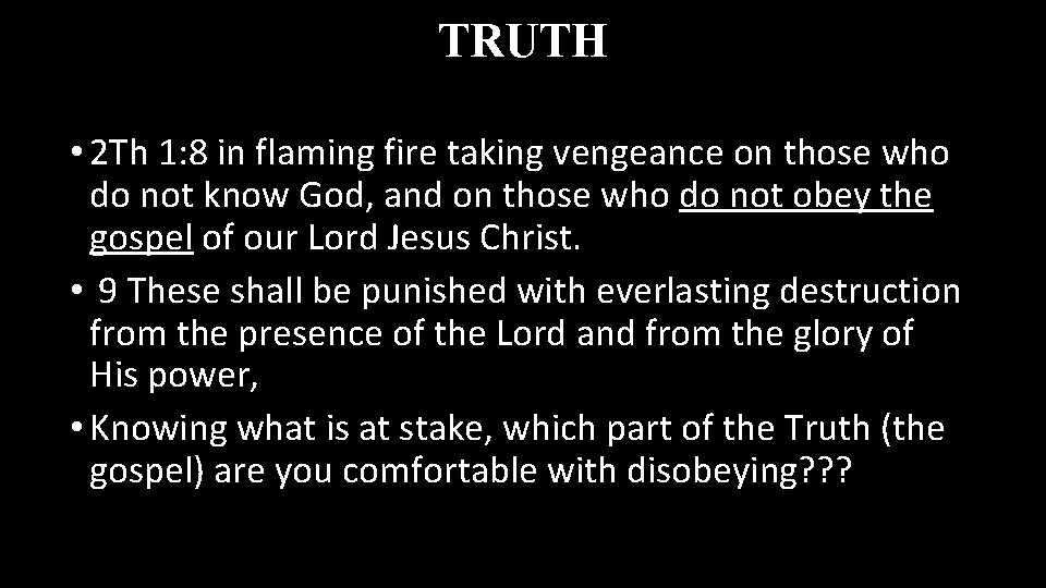 TRUTH • 2 Th 1: 8 in flaming fire taking vengeance on those who
