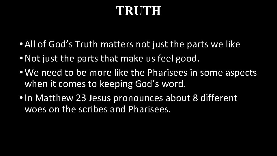 TRUTH • All of God’s Truth matters not just the parts we like •