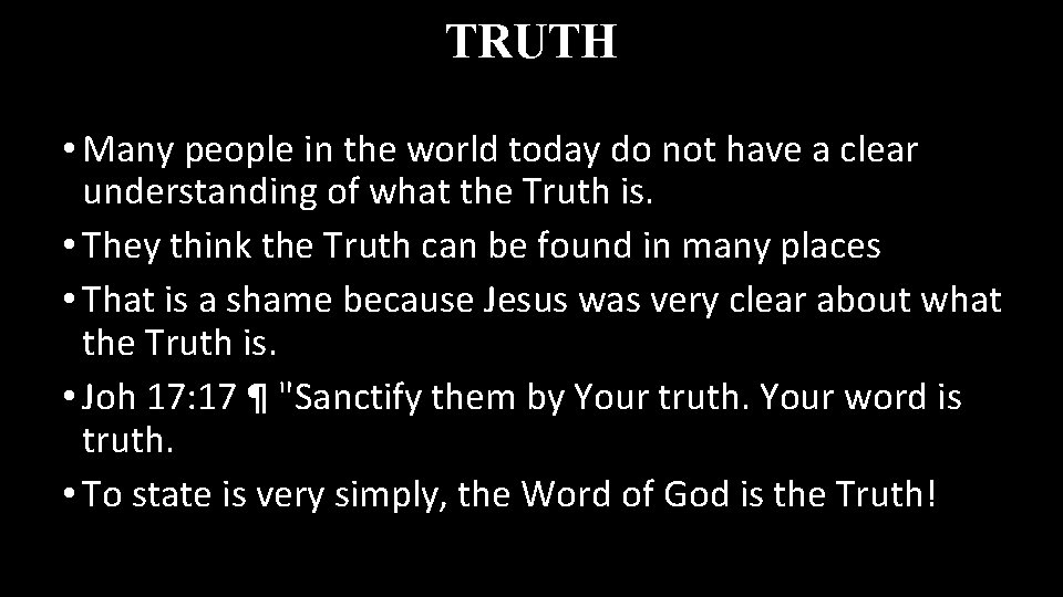 TRUTH • Many people in the world today do not have a clear understanding