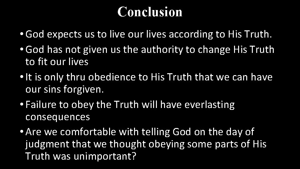Conclusion • God expects us to live our lives according to His Truth. •