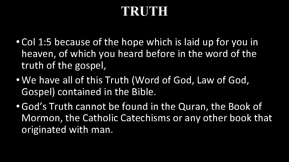 TRUTH • Col 1: 5 because of the hope which is laid up for