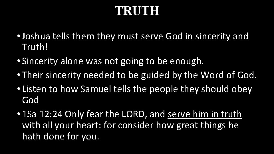 TRUTH • Joshua tells them they must serve God in sincerity and Truth! •