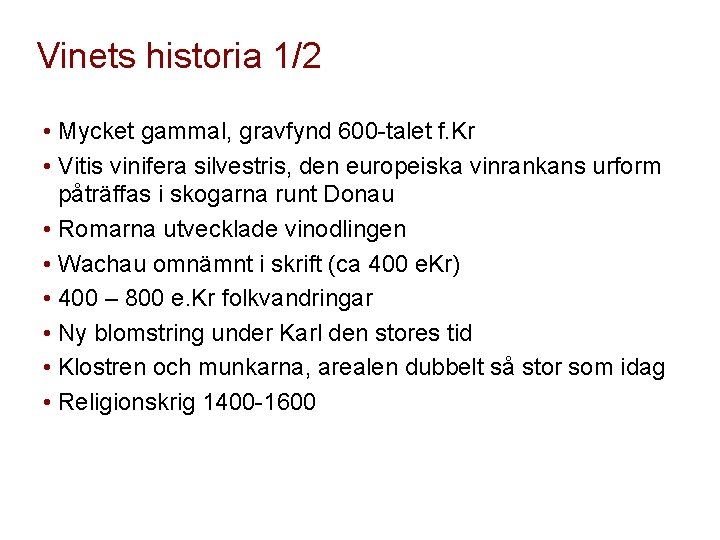 Vinets historia 1/2 • Mycket gammal, gravfynd 600 -talet f. Kr • Vitis vinifera