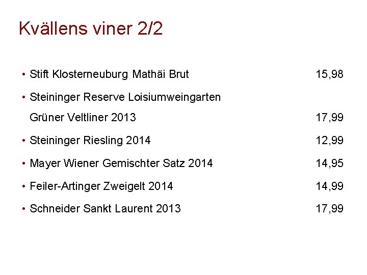 Kvällens viner 2/2 • Stift Klosterneuburg Mathäi Brut 15, 98 • Steininger Reserve Loisiumweingarten