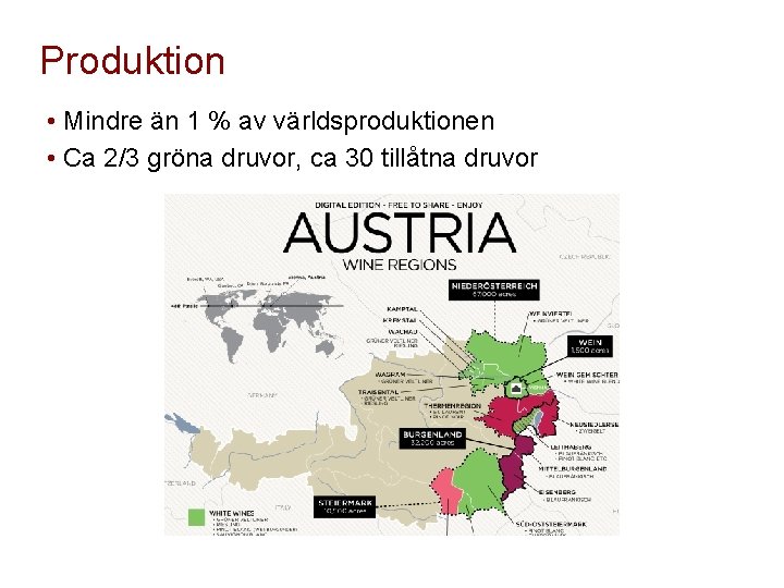 Produktion • Mindre än 1 % av världsproduktionen • Ca 2/3 gröna druvor, ca