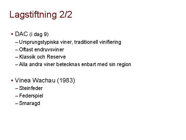 Lagstiftning 2/2 • DAC (i dag 9) ‒ Ursprungstypiska viner, traditionell vinifiering ‒ Oftast