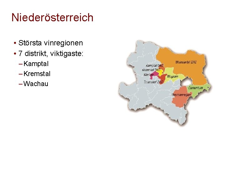 Niederösterreich • Största vinregionen • 7 distrikt, viktigaste: ‒ Kamptal ‒ Kremstal ‒ Wachau