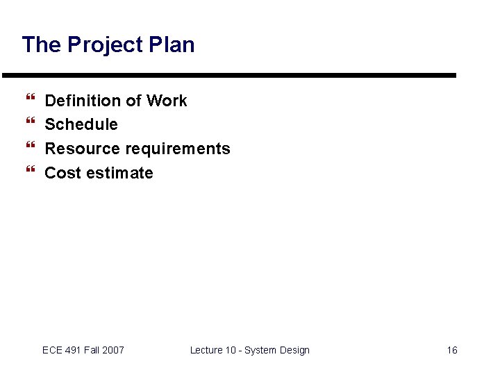 The Project Plan } } Definition of Work Schedule Resource requirements Cost estimate ECE