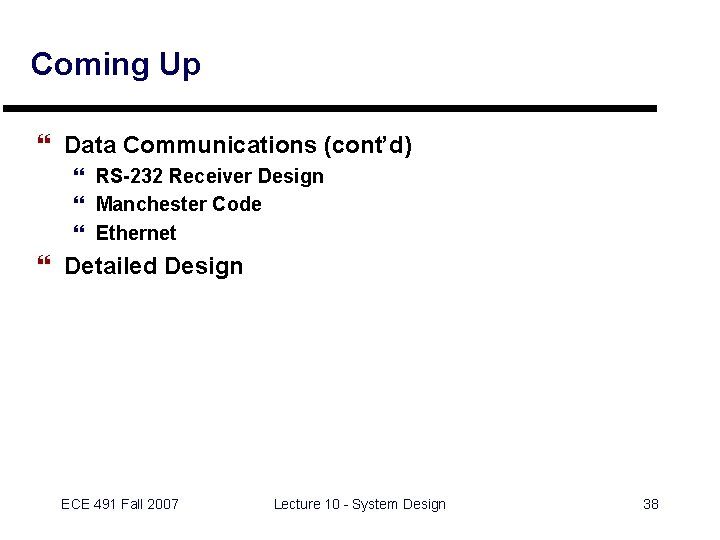 Coming Up } Data Communications (cont’d) } RS-232 Receiver Design } Manchester Code }