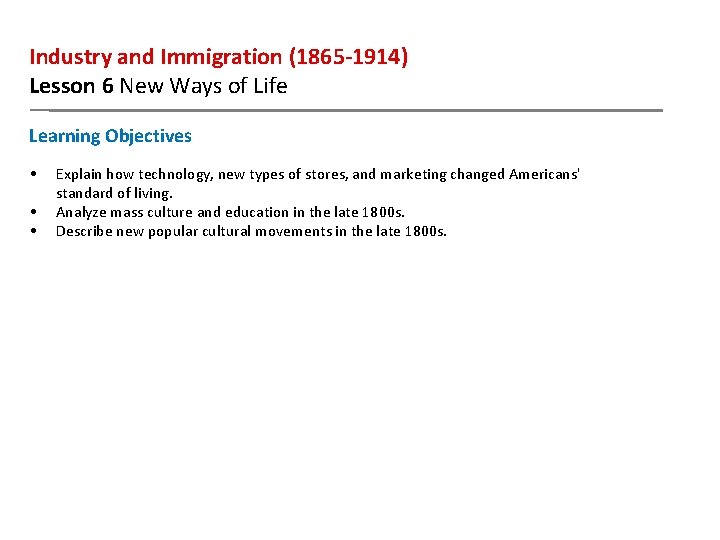 Industry and Immigration (1865 -1914) Lesson 6 New Ways of Life Learning Objectives •