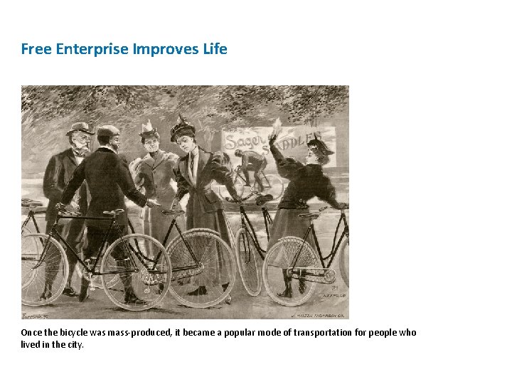 Free Enterprise Improves Life Once the bicycle was mass-produced, it became a popular mode