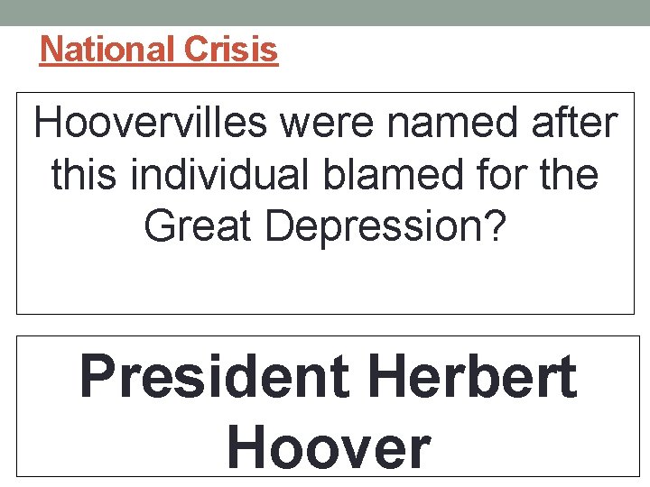 National Crisis Hoovervilles were named after this individual blamed for the Great Depression? President