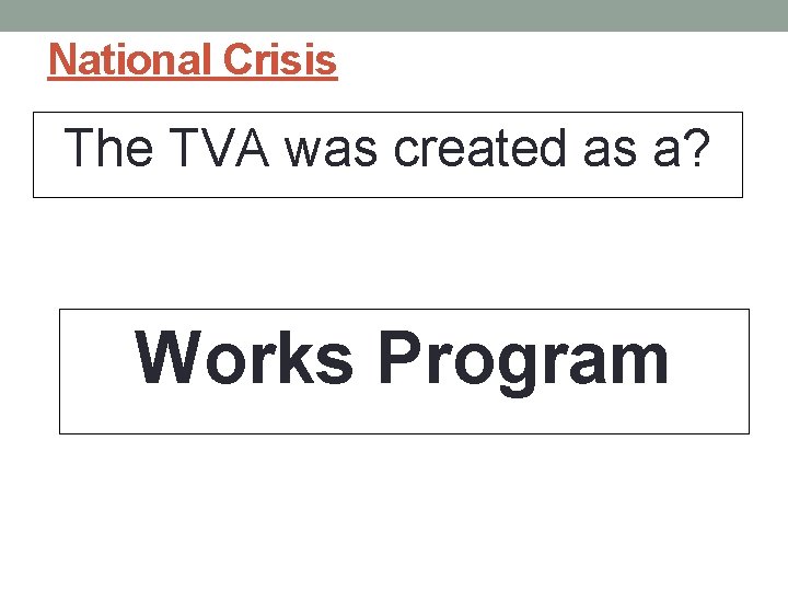 National Crisis The TVA was created as a? Works Program National Crisis The TVA was created as a? Works Program