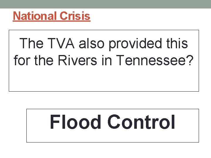 National Crisis The TVA also provided this for the Rivers in Tennessee? Flood Control