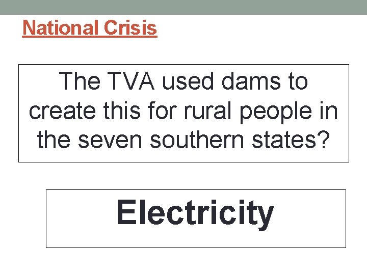 National Crisis The TVA used dams to create this for rural people in the