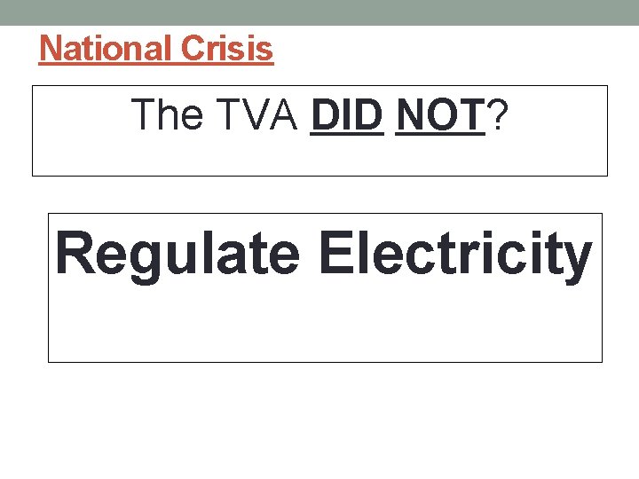 National Crisis The TVA DID NOT? Regulate Electricity 