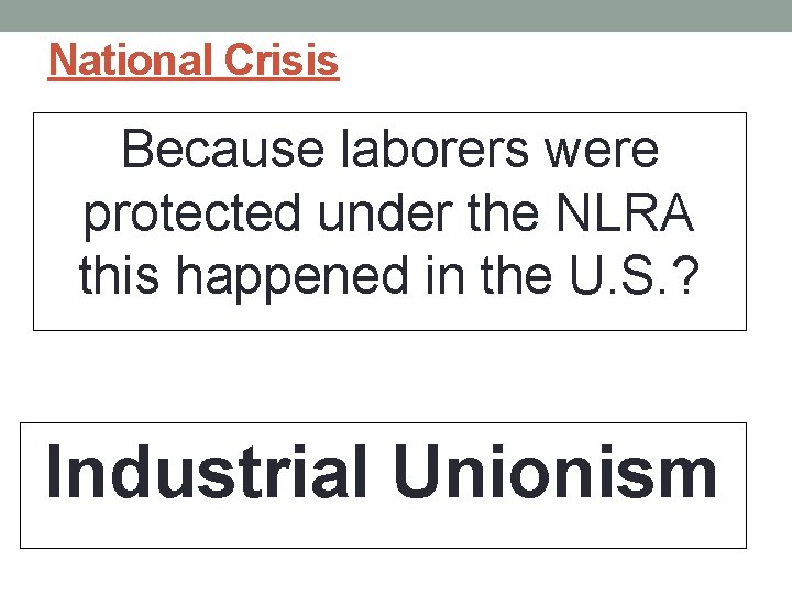 National Crisis Because laborers were protected under the NLRA this happened in the U.