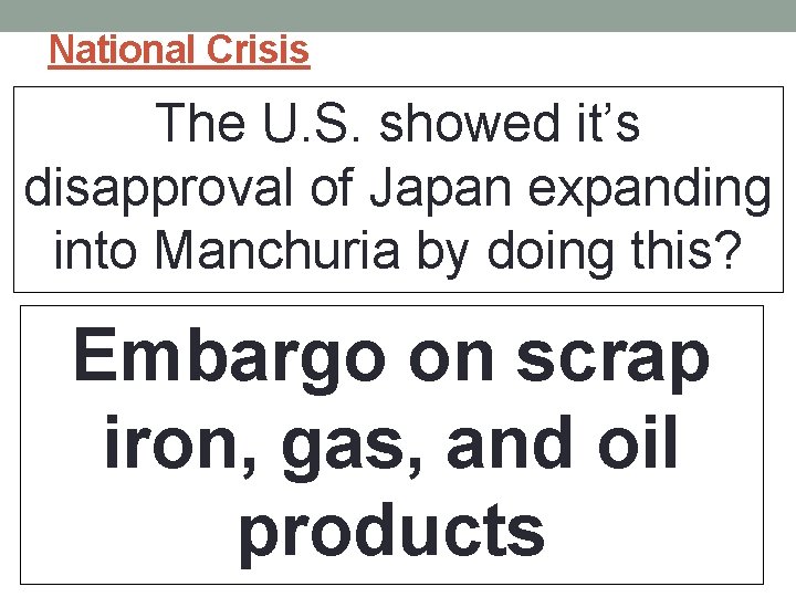 National Crisis The U. S. showed it’s disapproval of Japan expanding into Manchuria by