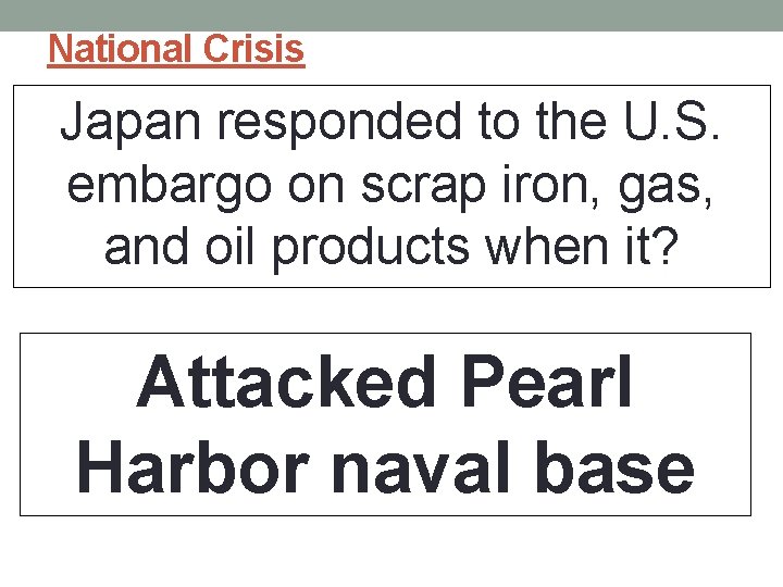 National Crisis Japan responded to the U. S. embargo on scrap iron, gas, and