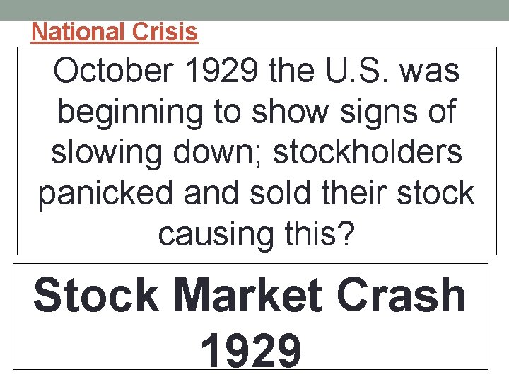 National Crisis October 1929 the U. S. was beginning to show signs of slowing