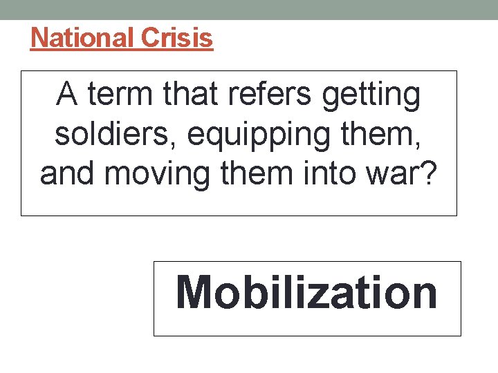 National Crisis A term that refers getting soldiers, equipping them, and moving them into