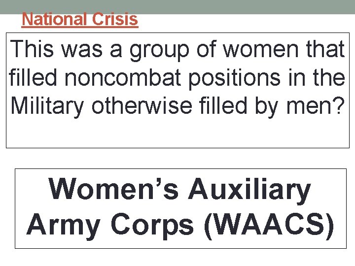 National Crisis This was a group of women that filled noncombat positions in the